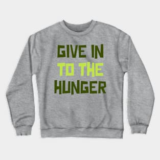 Give in to the Hunger Crewneck Sweatshirt